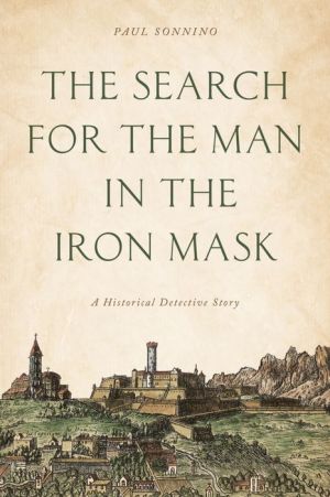 The Search for the Man in the Iron Mask: A Historical Detective Story
