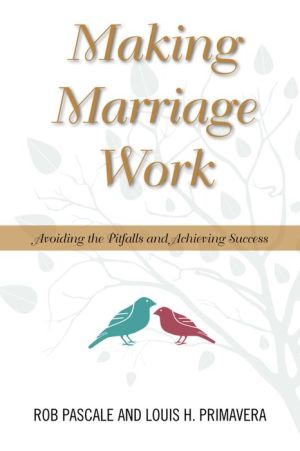 Making Marriage Work : Avoiding the Pitfalls and Achieving Success