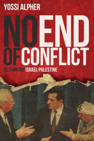 No End of Conflict: Rethinking Israel-Palestine