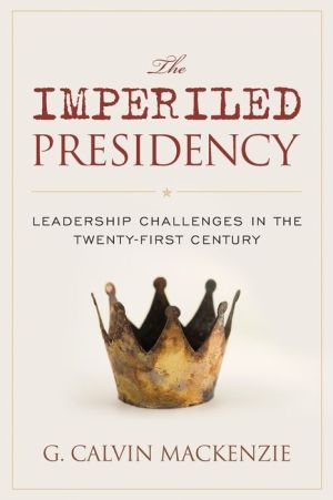 The Imperiled Presidency: Leadership Challenges in the Twenty-First Century