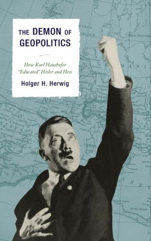 The Demon of Geopolitics: How Karl Haushofer