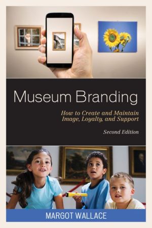 Museum Branding: How to Create and Maintain Image, Loyalty, and Support