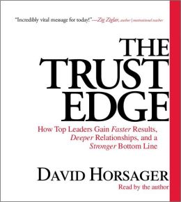 The Trust Edge: How Top Leaders Gain Faster Results, Deeper Relationships, and a Strong Bottom Line