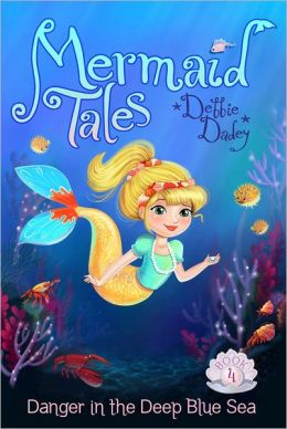 Danger in the Deep Blue Sea (Mermaid Tales Series #4)
