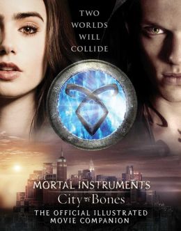 City of Bones: The Official Illustrated Movie Companion (Mortal Instruments) Mimi O'Connor