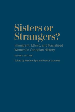 Sisters or Strangers?: Immigrant, Ethnic, and Racialized Women in Canadian History - Second Edition