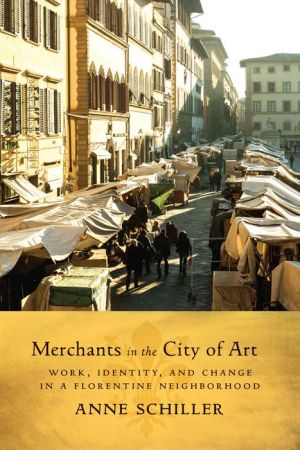 Merchants in the City of Art: Work, Identity, and Change in a Florentine Neighborhood