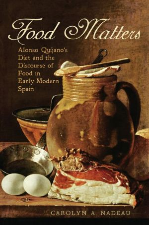Food Matters: Alonso Quijano's Diet and the Discourse of Food in Early Modern Spain