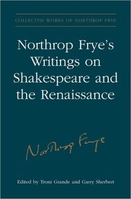 Northrop Frye's Writings on Shakespeare and the Renaissance: Volume 28
