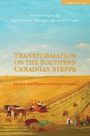 Transformation along the New Russia Frontier: Letters and Papers of Johann Cornies, Volume I: 1812-1835
