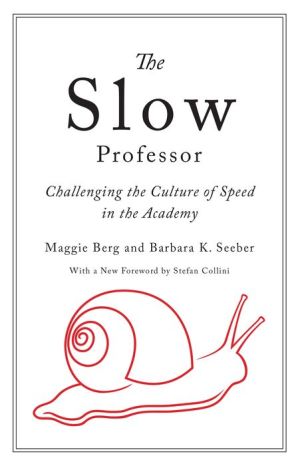 Slow Professor: Challenging the Culture of Speed in the Academy