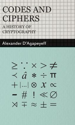 Codes and Ciphers - A History Of Cryptography Alexander D'Agapeyeff