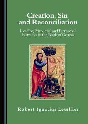 Creation, Sin and Reconciliation: Reading Primordial and Patriarchal Narrative in the Book of Genesis