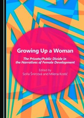 Growing Up a Woman: The Private/Public Divide in the Narratives of Female Development