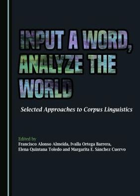 Input a Word, Analyze the World: Selected Approaches to Corpus Linguistics