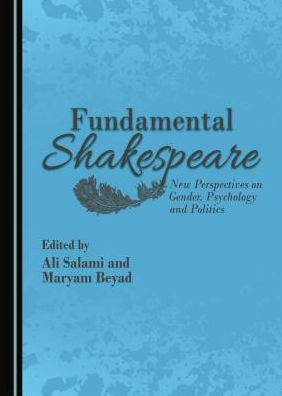 Fundamental Shakespeare: New Perspectives on Gender, Psychology and Politics