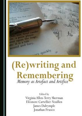 (Re)writing and Remembering: Memory as Artefact and Artifice