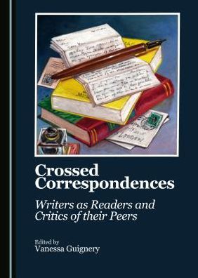 Crossed Correspondences: Writers as Readers and Critics of their Peers