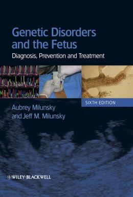 Genetic Disorders and the Fetus: Diagnosis, Prevention and Treatment