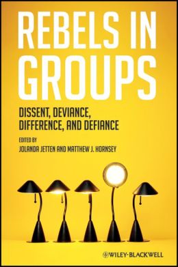 Rebels in Groups: Dissent, Deviance, Difference, and Defiance