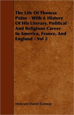 The Life of Thomas Paine - With a History of His Literary, Political and Religious Career in America, France, and England - Vol 2