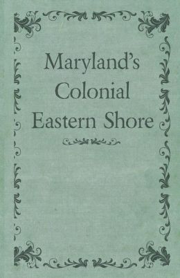 Maryland's Colonial Eastern Shore Various.