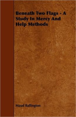 Beneath Two Flags - A Study In Mercy And Help Methods