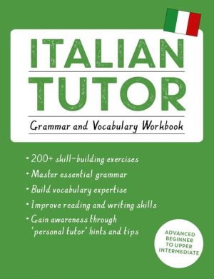Italian Tutor: Grammar and Vocabulary Workbook (Learn Italian)