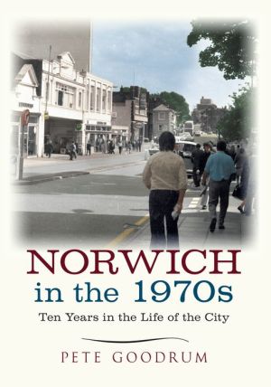 Norwich in the 1970s: Ten Years that Changed a City