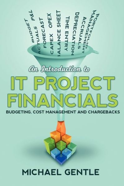 An Introduction To It Project Financials - Budgeting, Cost Management And Chargebacks.