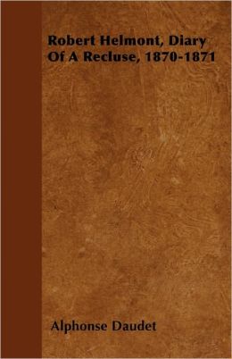 Robert Helmont, Diary Of A Recluse, 1870-1871