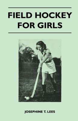 Field Hockey for Girls Josephine T. Lees