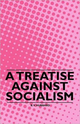 A Treatise Against Socialism