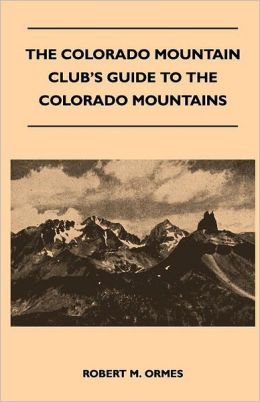 The Colorado Mountain Club's Guide To The Colorado Mountains