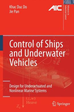 Control of ships and underwater vehicles: design for underactuated and nonlinear marine systems Jie Pan, Khac Duc Do