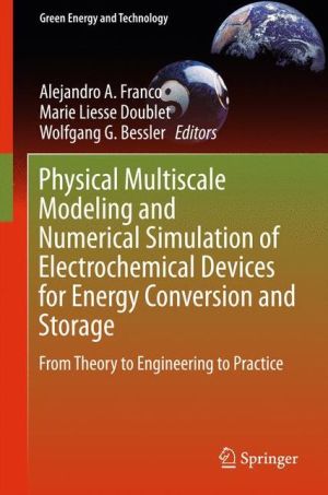 Physical Multiscale Modeling and Numerical Simulation of Electrochemical Devices for Energy Conversion and Storage: From Theory to Engineering to Practice
