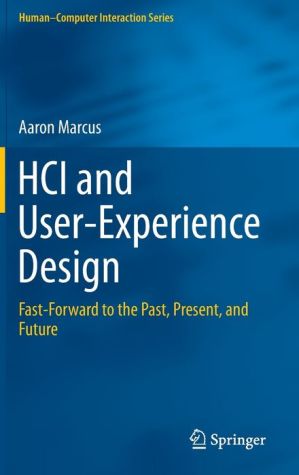 HCI and User-Experience Design: Fast-Forward to the Past, Present, and Future