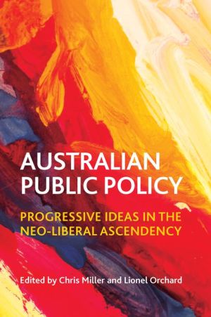 Australian Public Policy: Progressive Ideas in the Neo-Liberal Ascendency