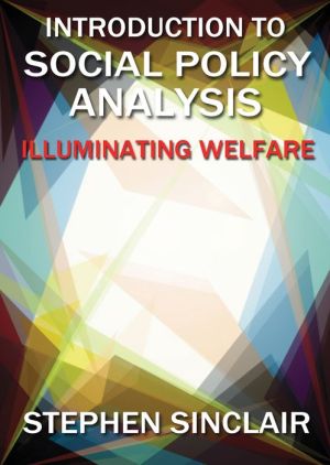 Introduction to Social Policy Analysis: Illuminating Welfare