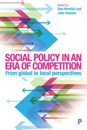 Social Policy in an Era of Global Competition: Comparative, International and Local Perspectives
