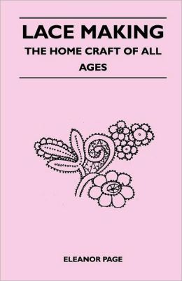Lace Making - The Home Craft Of All Ages