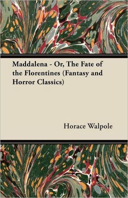 Maddalena - Or, The Fate Of The Florentines (Fantasy And Horror Classics)