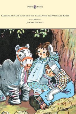Raggedy Ann and Andy and the Camel with the Wrinkled Knees Johnny Gruelle