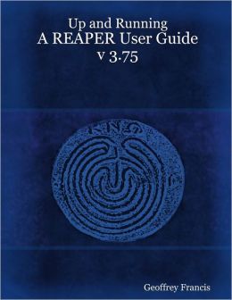 Up and Running: A REAPER User Guide v.3.75