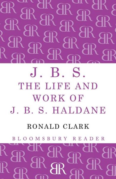 J.B.S: The life and Work of J.B.S Haldane
