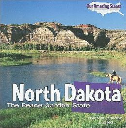 North Dakota: The Peace Garden State (Our Amazing States) Marcia Amidon Lusted
