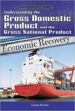 Understanding the Gross Domestic Product and the Gross National Product