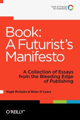 Book: A Futurist's Manifesto: A Collection of Essays from the Bleeding Edge of Publishing