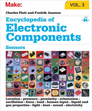 Make: Encyclopedia of Electronic Components Volume 3: Light, Sound, Heat, Motion, Ambient, and Electrical Sensors
