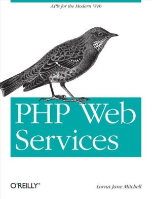 PHP Web Services: APIs for the Modern Web